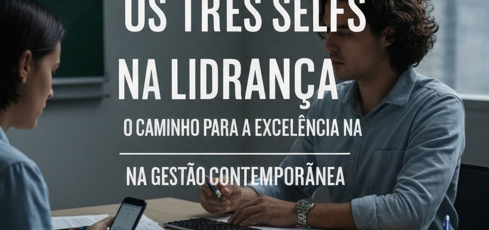 Os Três Selfs na Liderança O Caminho para a Excelência na Gestão Contemporânea